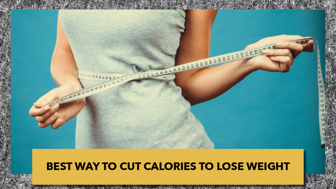 Best Way To Cut Calories To Lose Weight